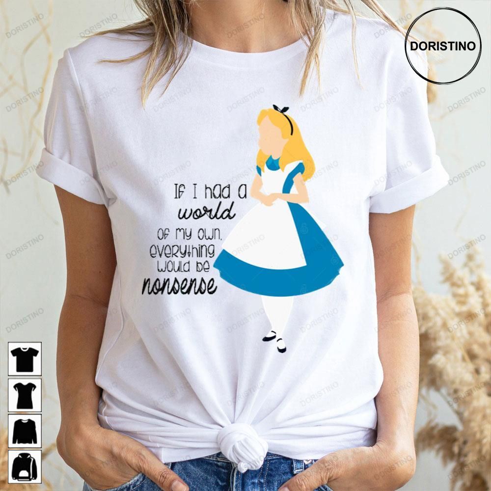 If I Had A World Of My Own Everything Would Be Nonsense Alice Quotes Doristino Awesome Shirts