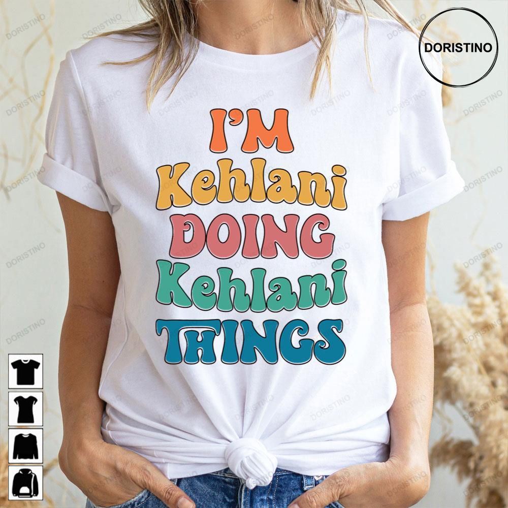 I'm Kehlani Doing Kehlani Things Doristino Limited Edition T-shirts