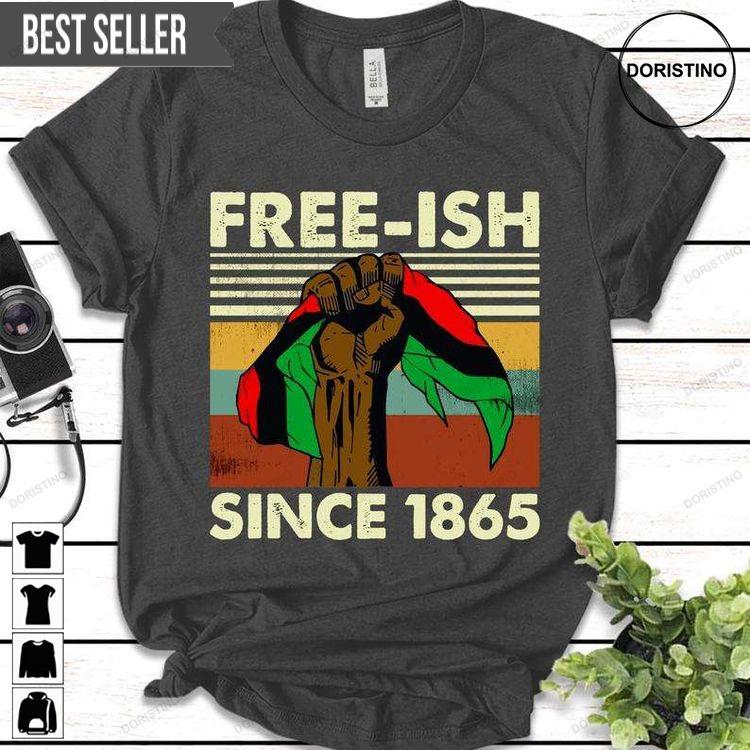 Free Ish Since 1865 Juneteenth Unisex Doristino Tshirt Sweatshirt Hoodie