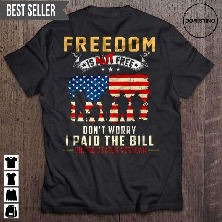 Freedom Is Not Free Dont Worry I Paid The Bill Untited States Veterans Day For Men And Women Doristino Hoodie Tshirt Sweatshirt