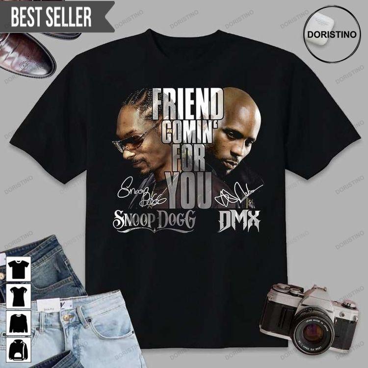 Friend Coming For You Snoop Dogg And Dmx Signature 2022 Doristino Hoodie Tshirt Sweatshirt