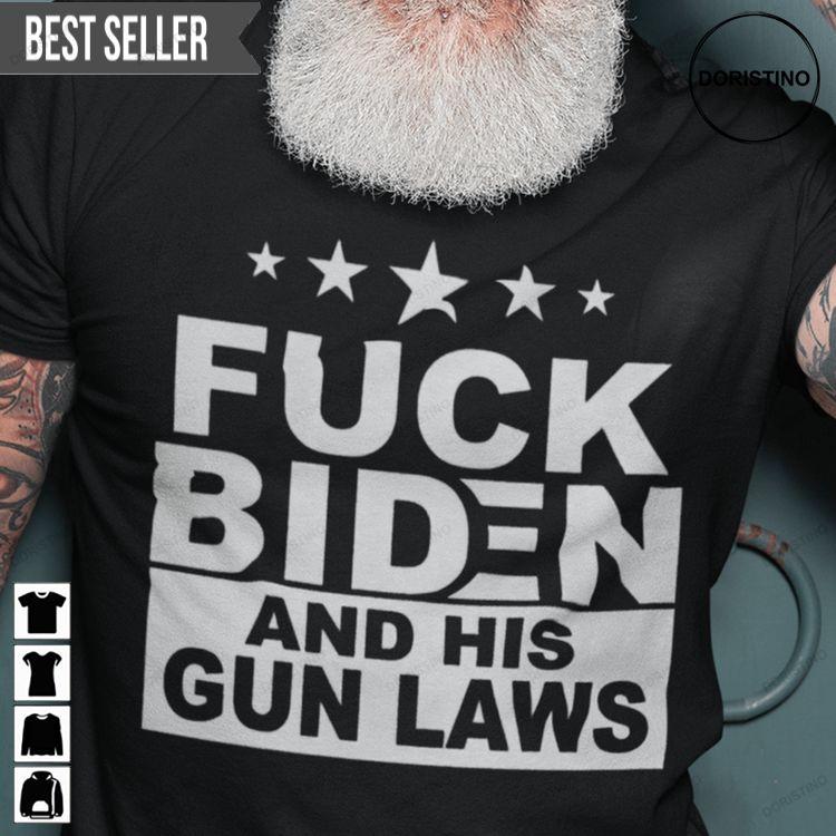 Fuck Biden And His Gun Laws Unisex Doristino Tshirt Sweatshirt Hoodie