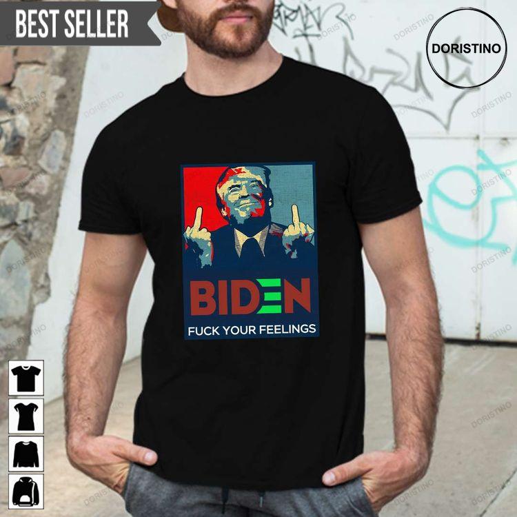 Fuck Biden Fuck Your Feelings Unisex Doristino Hoodie Tshirt Sweatshirt