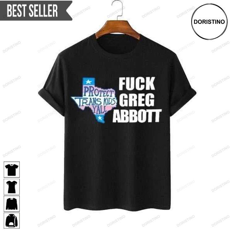 Fuck Greg Abbott Protect Trans Doristino Hoodie Tshirt Sweatshirt