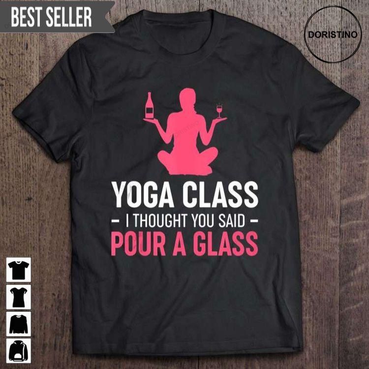 Funny Yoga Class I Thought You Said Pour A Glass Unisex Doristino Hoodie Tshirt Sweatshirt