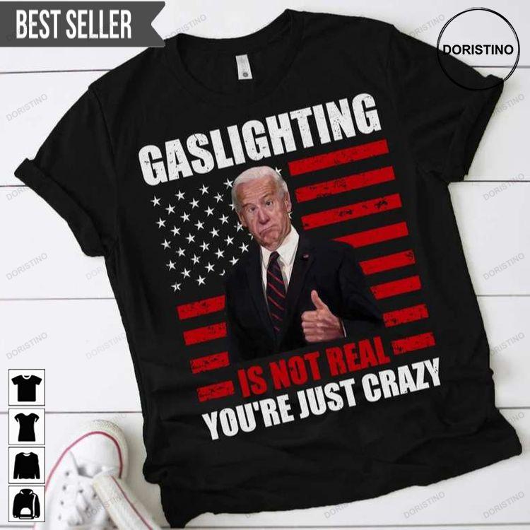 Gaslighting Is Not Real Youre Just Crazy Funny Biden Doristino Sweatshirt Long Sleeve Hoodie