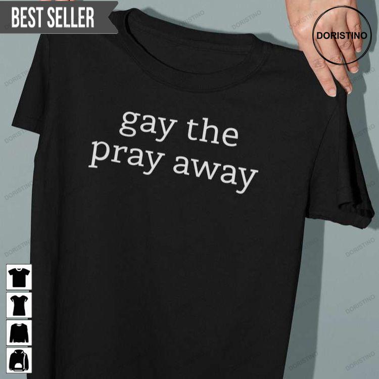 Gay The Pray Away Lgbt Doristino Hoodie Tshirt Sweatshirt