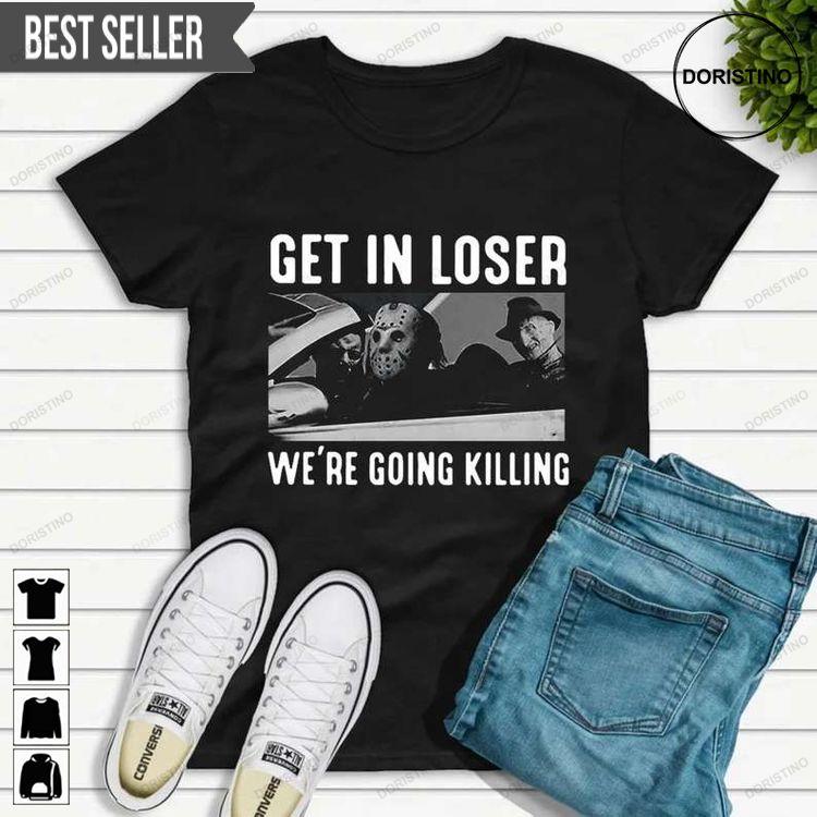Get In Loser Were Going Killing Freddy Krueger Doristino Tshirt Sweatshirt Hoodie