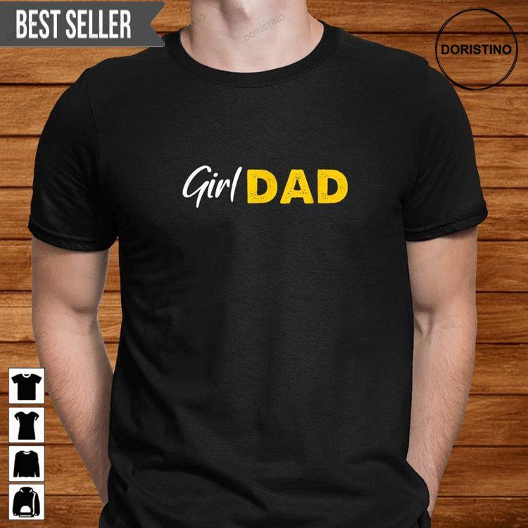 Girldad Girl Dad Father Of Daughters Proud Girl Father Doristino Hoodie Tshirt Sweatshirt