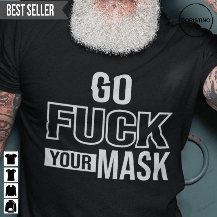 Go Fuck Your Mask Anti Biden Unisex Doristino Tshirt Sweatshirt Hoodie