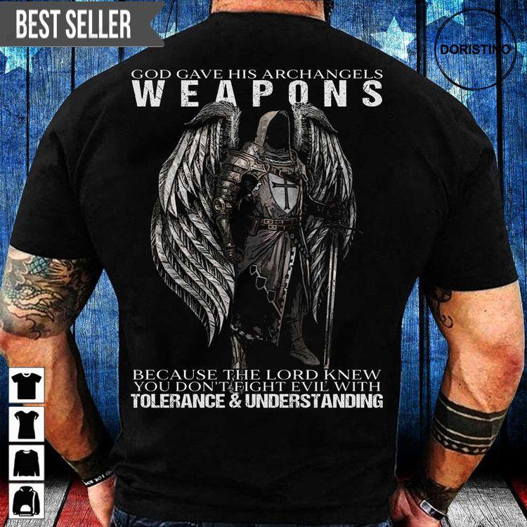 God Gave His Archangels Weapons Because The Lord Knew You Dont Fight Evil With Tolerance And Understanding Veteran Memorial Day Doristino Hoodie Tshirt Sweatshirt