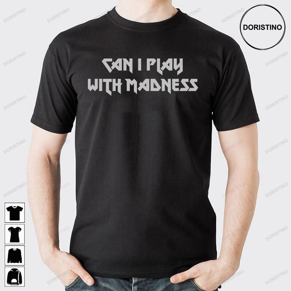 Can I Play With Madness Silver Doristino Awesome Shirts