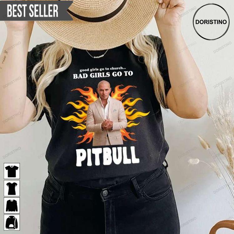 Good Girls Go To Church Bad Girls Go To Pitbull Tshirt Sweatshirt Hoodie
