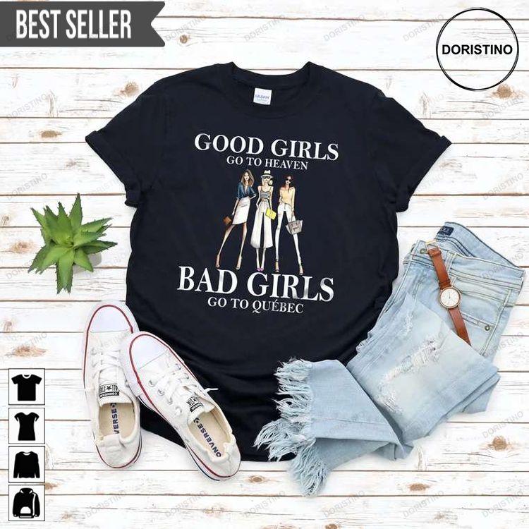 Good Girls Go To Heaven Bad Girls Go To Quebec Hoodie Tshirt Sweatshirt
