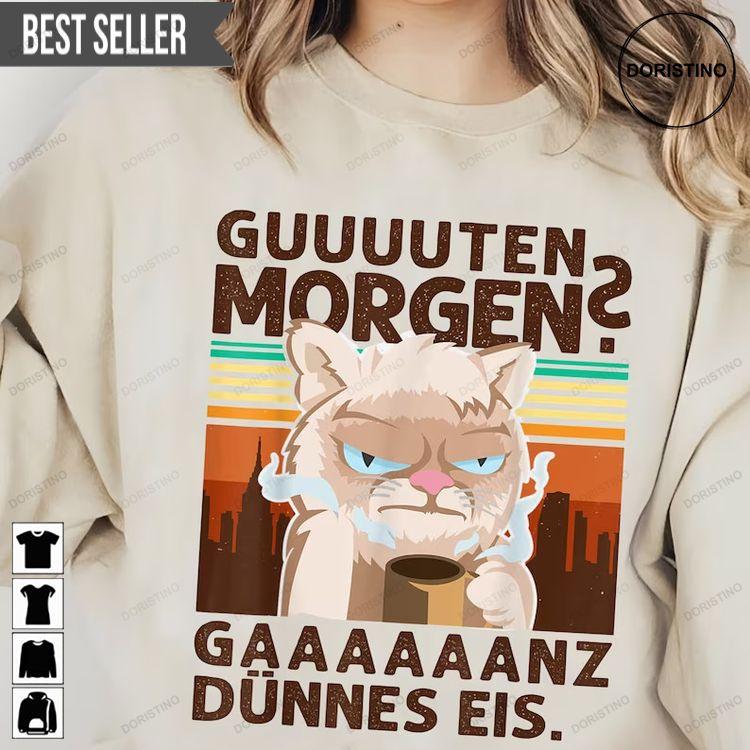 Guten Morgen Ganz Thin Ice Gaaaaaa Tshirt Sweatshirt Hoodie