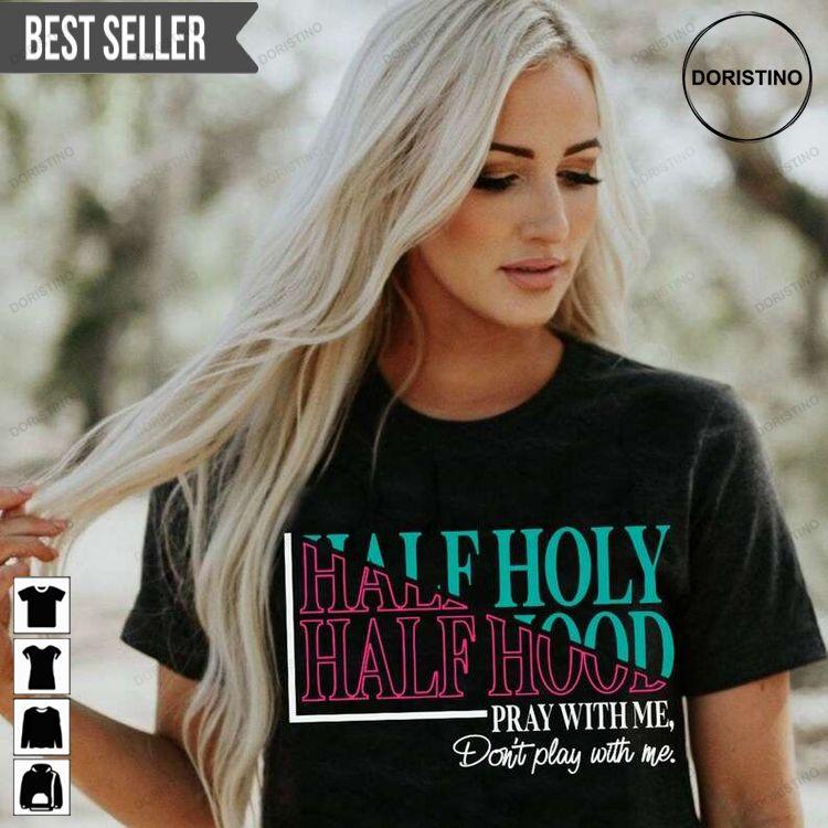 Half Holy Half Hood Unisex Tshirt Sweatshirt Hoodie