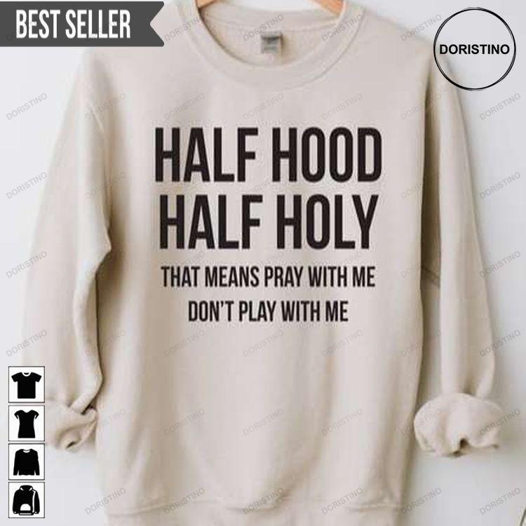 Half Hood Half Holy Unisex Tshirt Sweatshirt Hoodie