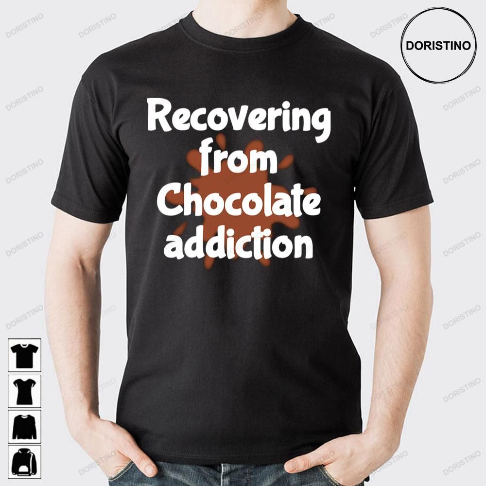 Recovering Chocolate Addiction Doristino Awesome Shirts