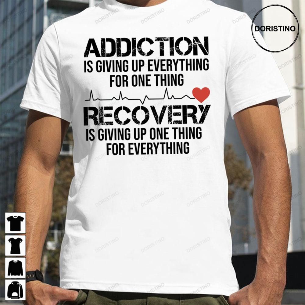 Addiction is Giving up Everything for One Thing Recovery is 