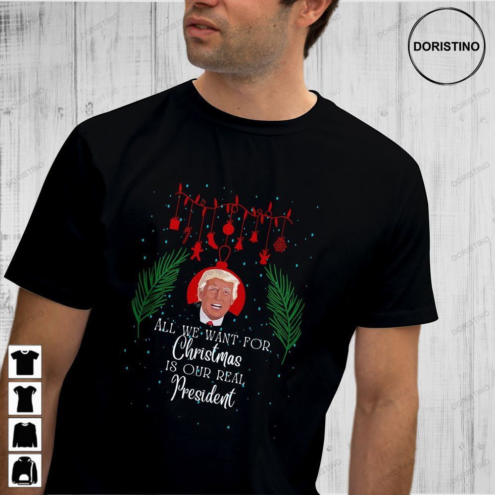 All We Want For Christmas Is Our Real Presiden We Want Limited Edition T-shirts