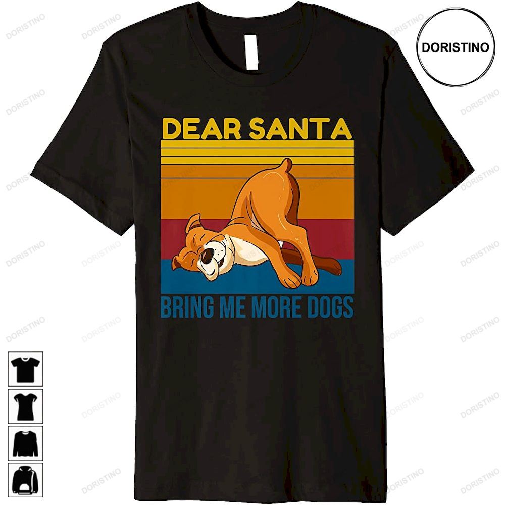 Dear Santa Bring Me More Dogs Christmas Awesome Shirts