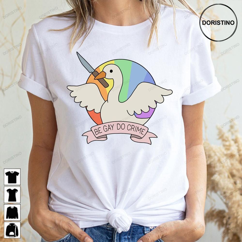 Be Gay Do Crime Goose Awesome Shirts