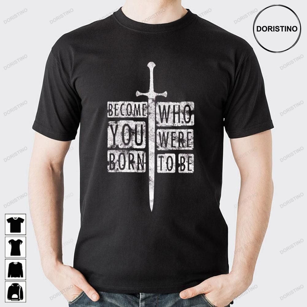 Become Who You Were Born To Be The Lord Of The Rings Limited Edition T-shirts