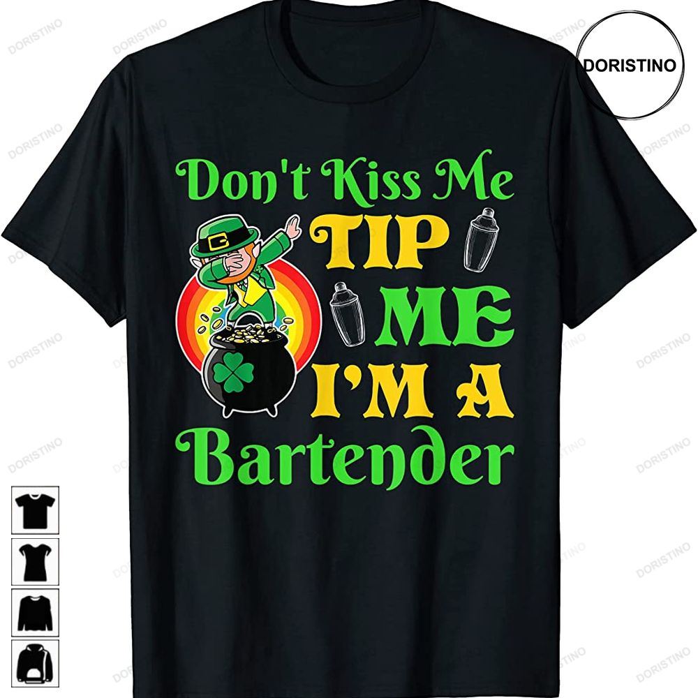 Dont Kiss Me Tip Me Im A Bartender St Patricks Day Gifts Awesome Shirts