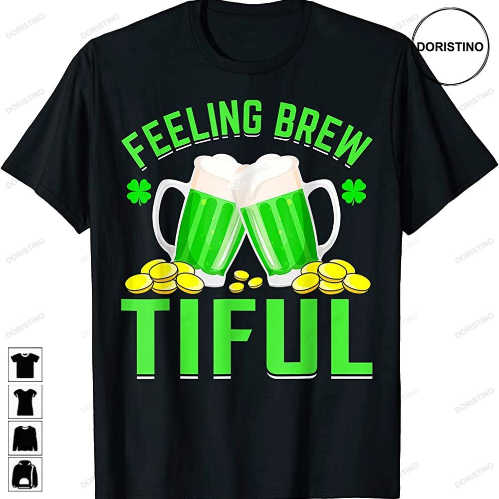 Feeling Brew Tiful Shamrock Beer Lover St Patricks Day Pun Limited Edition T-shirts