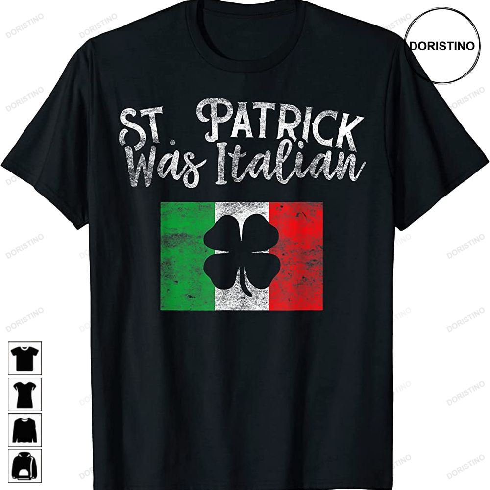 Funny Italy St Patrick Was Italian St Patricks Day Limited Edition T-shirts