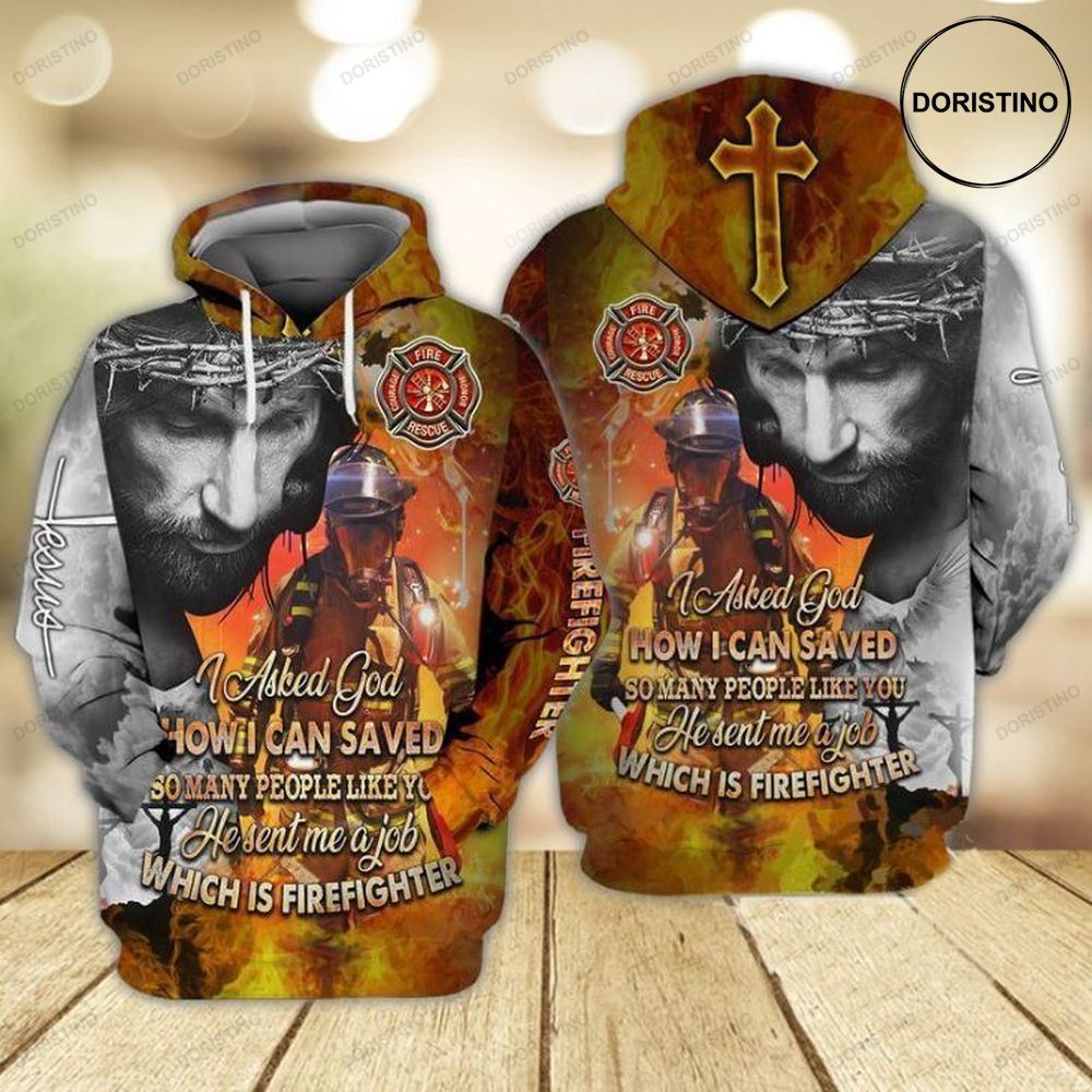Jesus And Firefighter I Asked God I Can Saved So Many People Like You Awesome 3D Hoodie