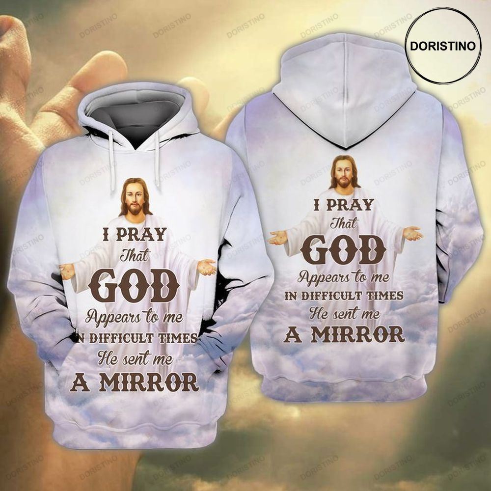 Jesus And You I Pray That God Appeared To Me In Difficult Times He Sent Me A Mirror Awesome 3D Hoodie