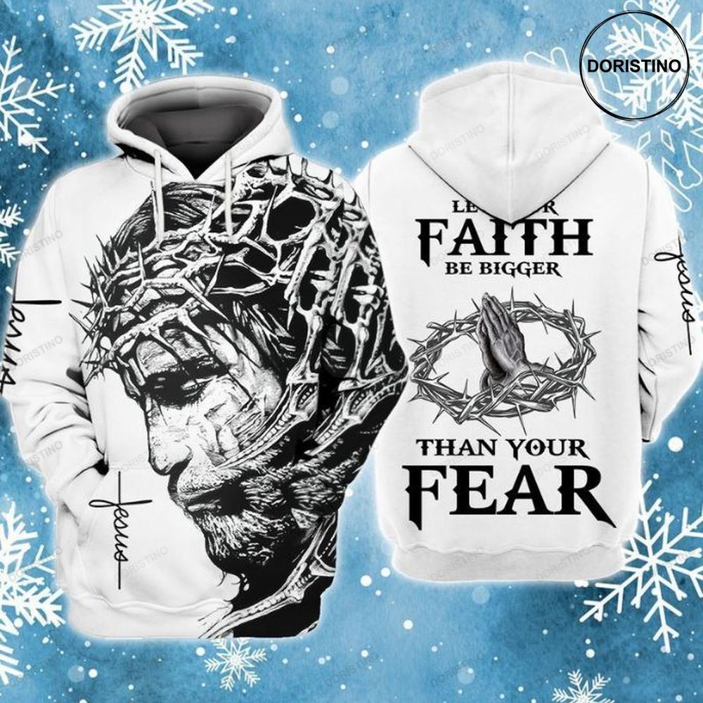 Jesus God Let Your Faith Be Bigger Than Your Fear All Over Print Hoodie
