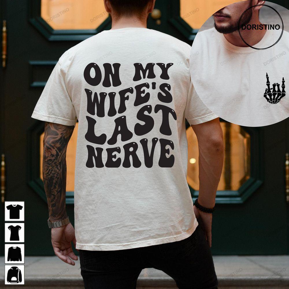 On My Wifes Last Nerve Double Sides Shirt