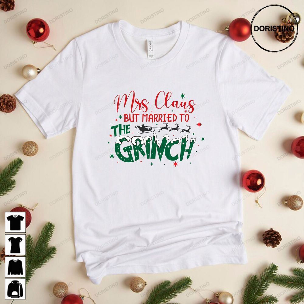Mrs Claus But Married To The Grinch Womens Christmas Gift For Her Grinch Christmas Christmas Couples Gb561 Awesome Shirts