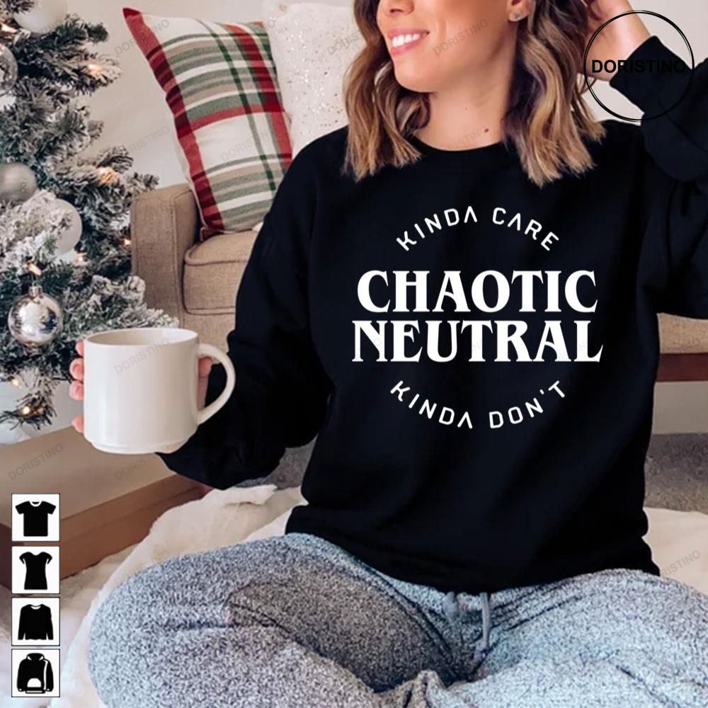 Chaotic Neutral Alignment Kinda Care Kinda Dont Funny Quotes Relaxed Fit Limited Edition T-shirts