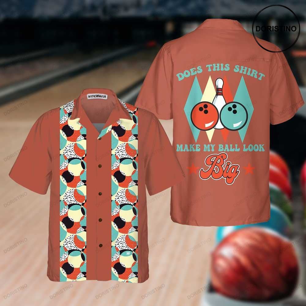 Does This Make My Ball Look Big Unique Bowling Best Gift For Bowling Play Limited Edition Hawaiian Shirt