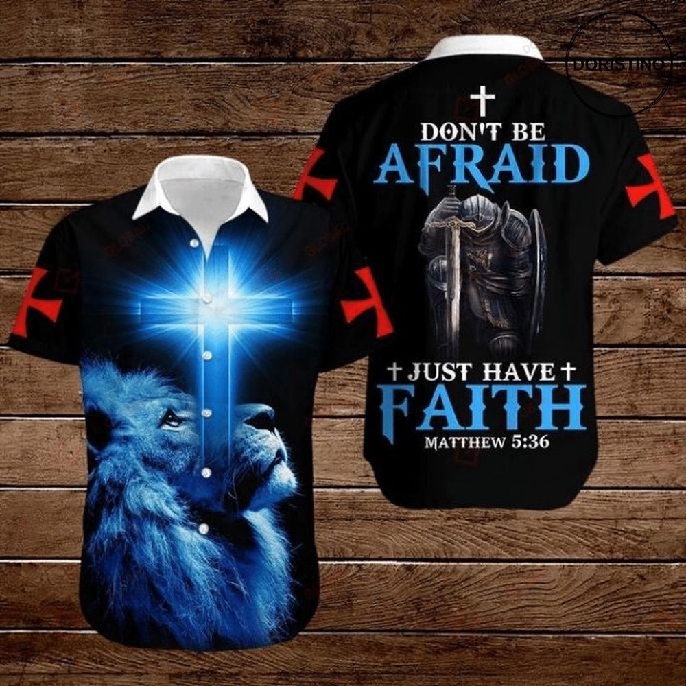 Dont Be Afraid Just Have Faith Matthew 5 36 Warrior Lion Cross Awesome Hawaiian Shirt