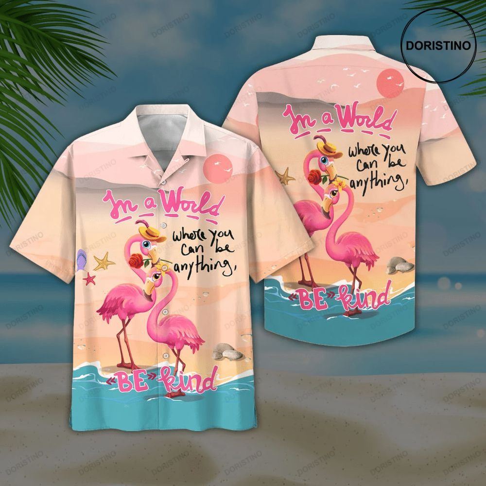 Flamingo In A World Where You Can Be Anything Bekind Print Awesome Hawaiian Shirt