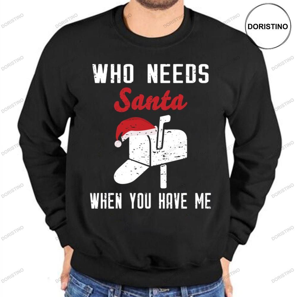 Postman Christmas Who Needs Santa When You Have Me Shirt