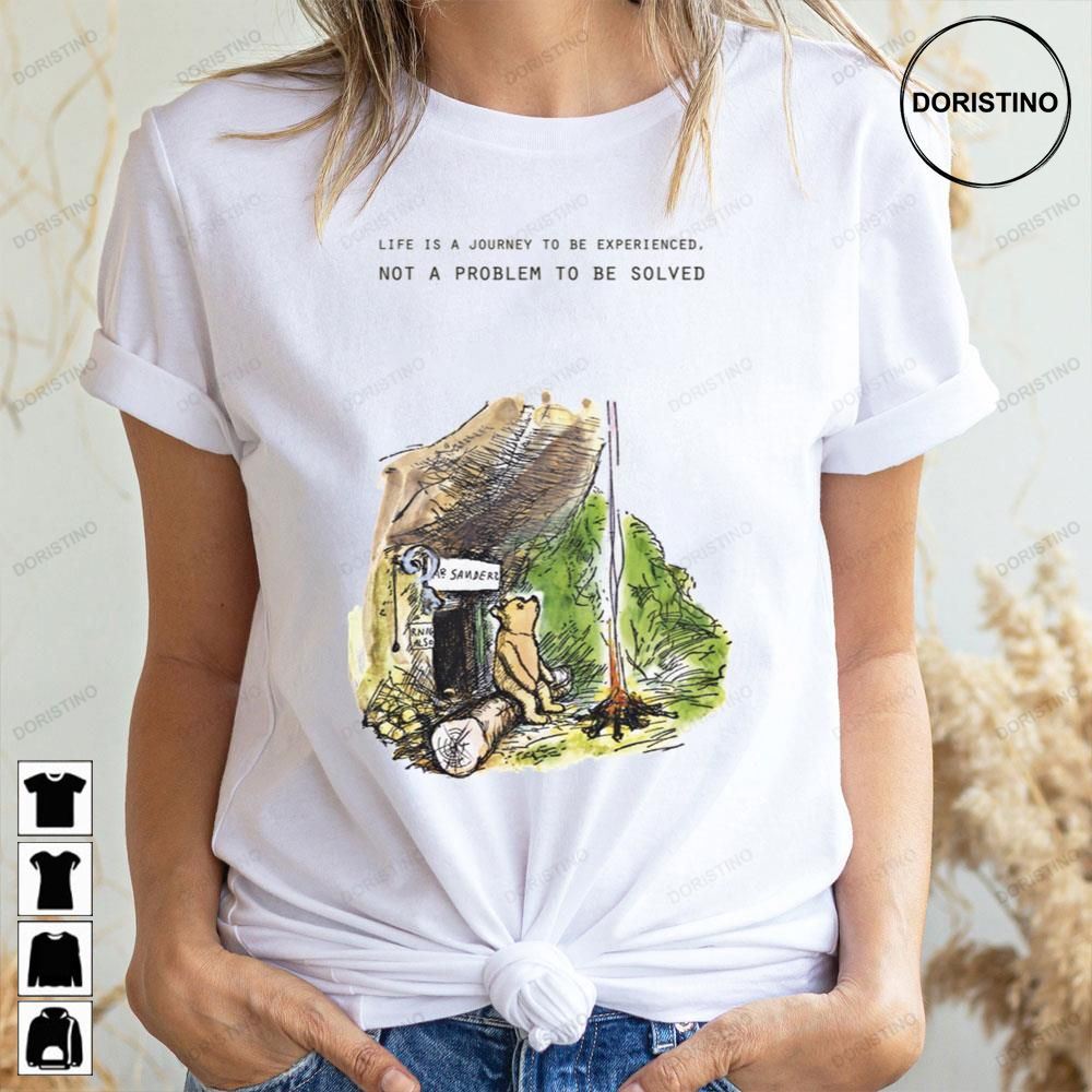 Life Is A Journey To Be Experienced Not A Problem To Be Sloved Winnie The Pooh Awesome Shirts