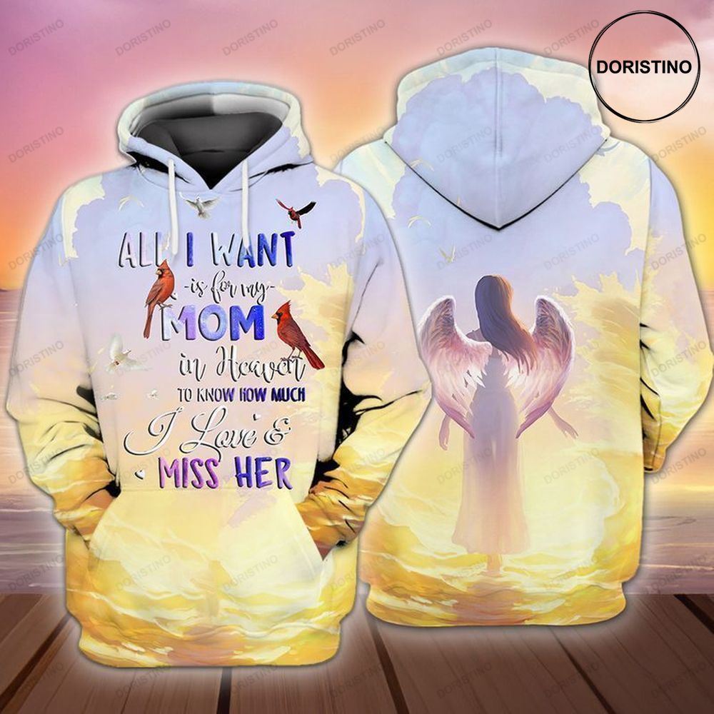 Mom With Wings All I Want Is For My Mom In Heaven I Love And Miss Her Awesome 3D Hoodie