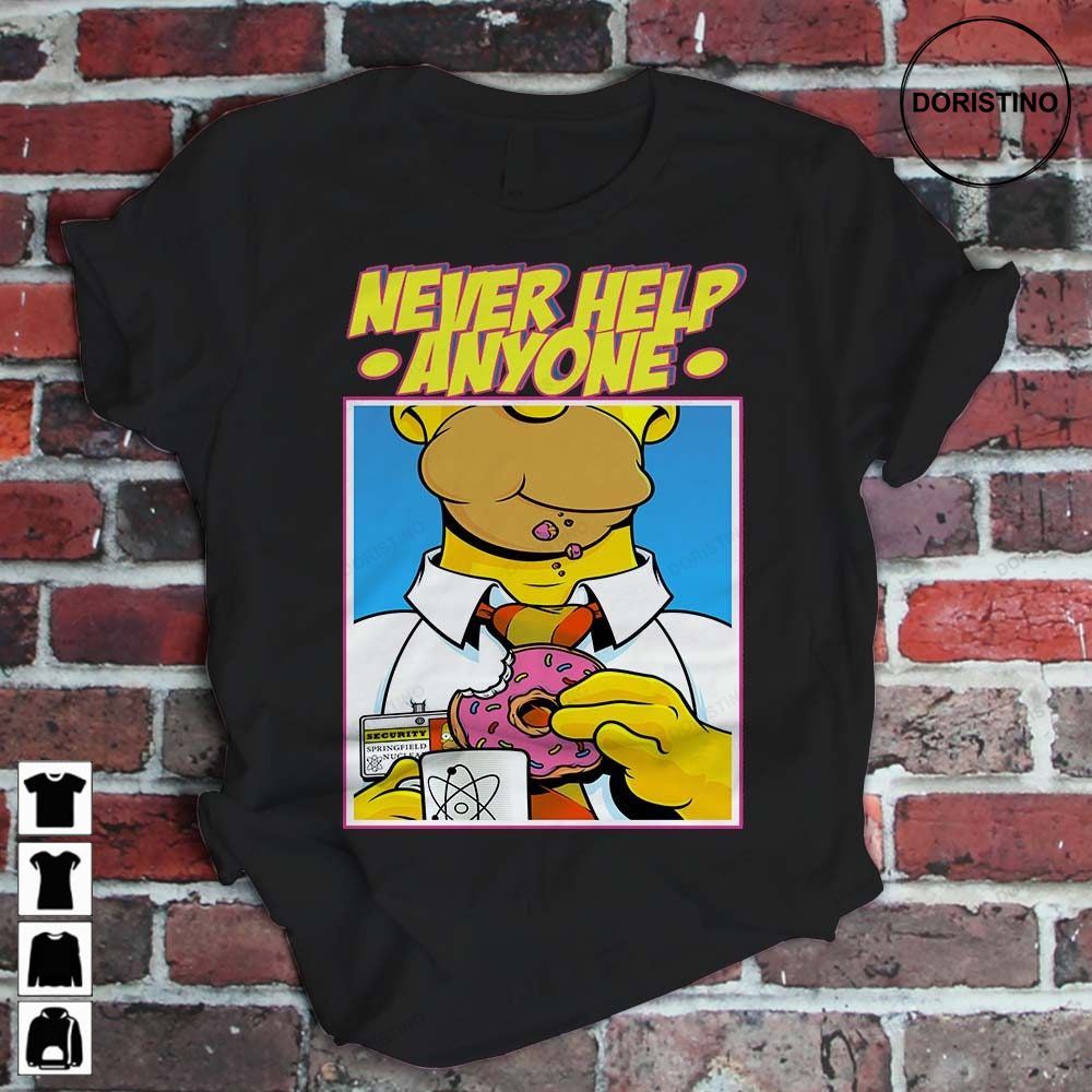 Homer Simpson Never Help Anyone Funny The Simpsons Gift Men Women Limited Edition T-shirts