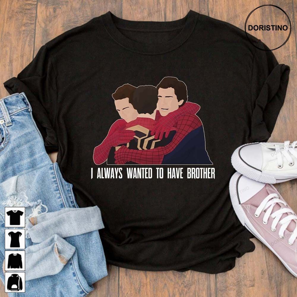 I Always Want To Have A Brother Spider-man Avenger Superhero Unisex For Men Women Awesome Shirts