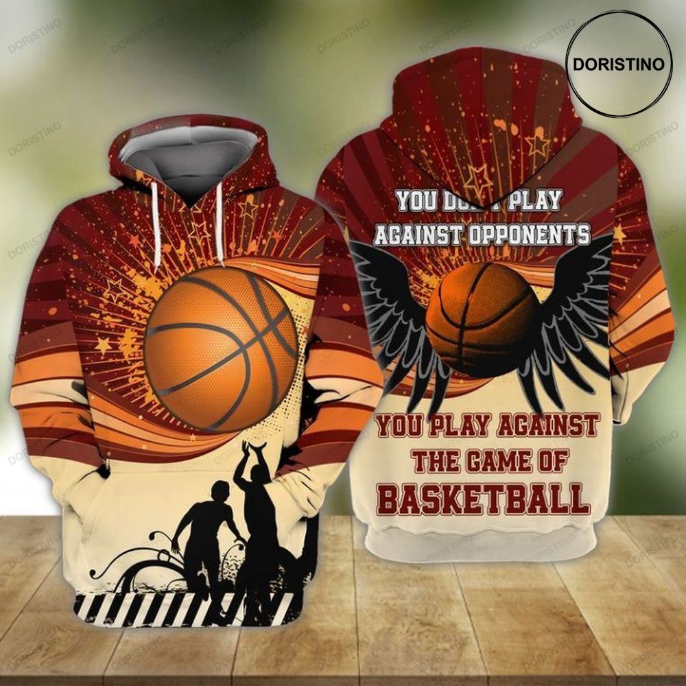 Basketball You Do Not Play Against Opponents You Play Againts The Game Of Basketball All Over Print Hoodie