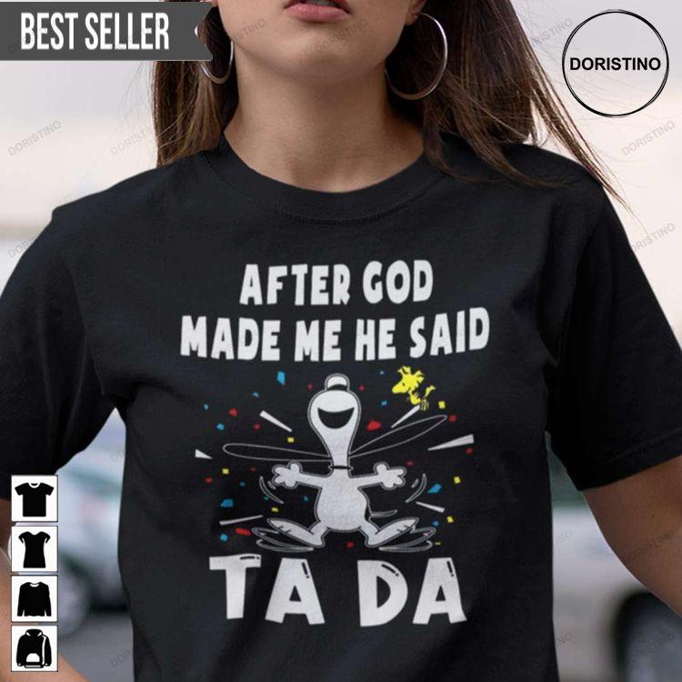 After God Made Me He Said Tada Snoopy Unisex Doristino Limited Edition T-shirts