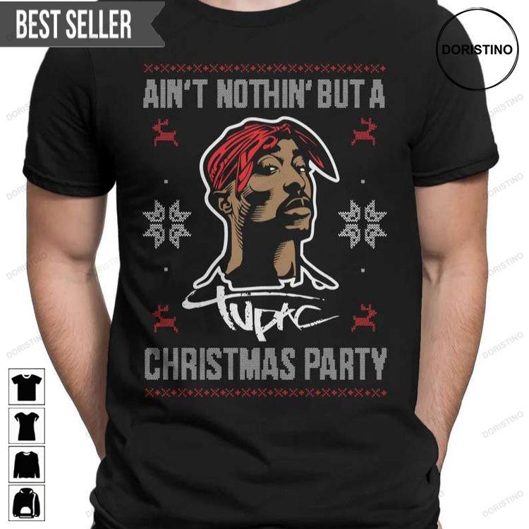 Aint Nothing But A Christmas Party Tupac Doristino Awesome Shirts