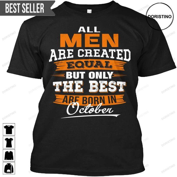 All Men Are Created Equal But Only The Best Are Born In October Unisex Doristino Awesome Shirts