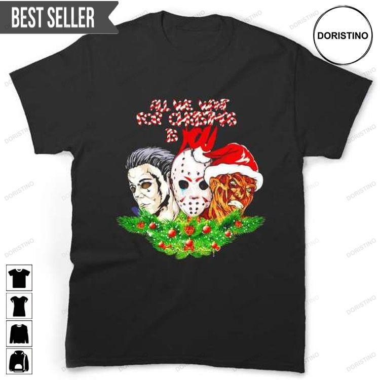 All We Want For Christmas Is You Jason Voorhees Michael Myers Freddy Krueger Doristino Trending Style