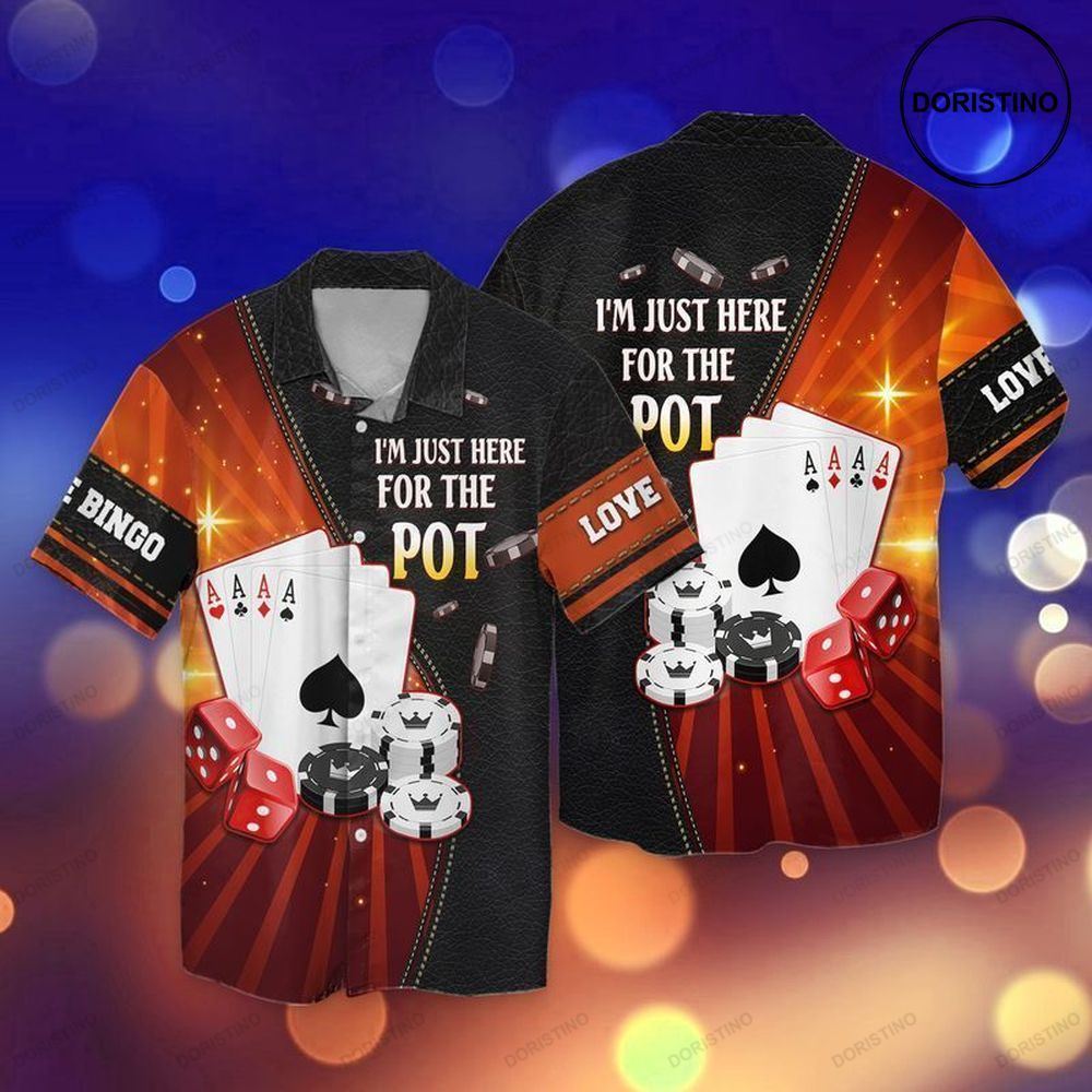 Poker I Am Just Here For The Pot Limited Edition Hawaiian Shirt
